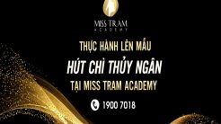 Học Viên Tự Tin Lên Mẫu Hút Chì Thủy Ngân 45 Thực Hành Lên Mẫu Hút Chì Thủy Ngân Tại Miss Tram