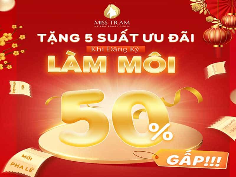 [HOT] Tặng 5 Suất Ưu Đãi 50% Khi Đăng Ký Làm Môi Tại Miss Tram