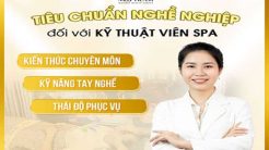 Top 3 Tiêu Chí Cần Có Đối Với Kỹ Thuật Viên Spa