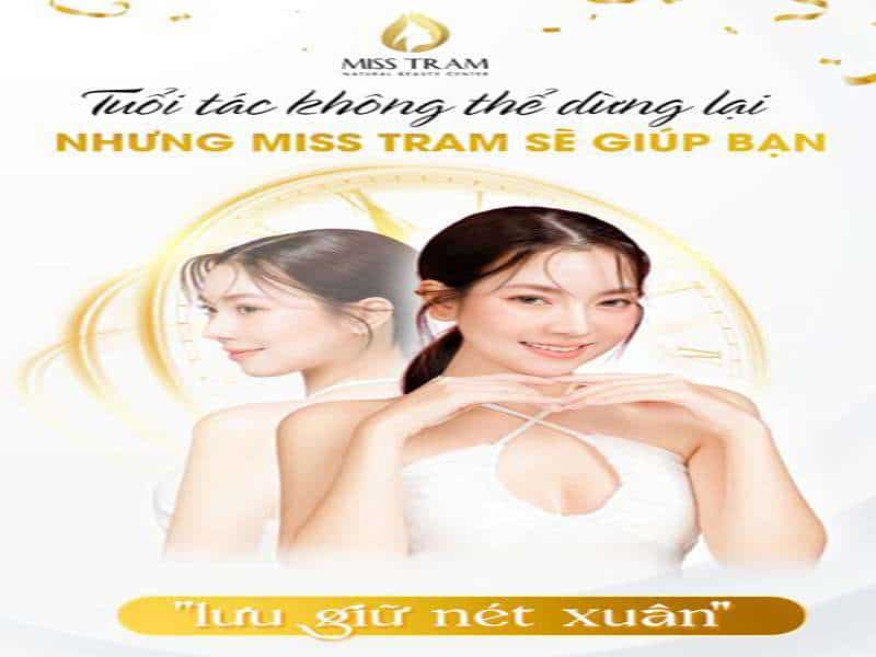 Tuổi Tác Không Dừng Lại Nhưng Miss Tram Sẽ Giúp Bạn Lưu Giữ Nét Xuân