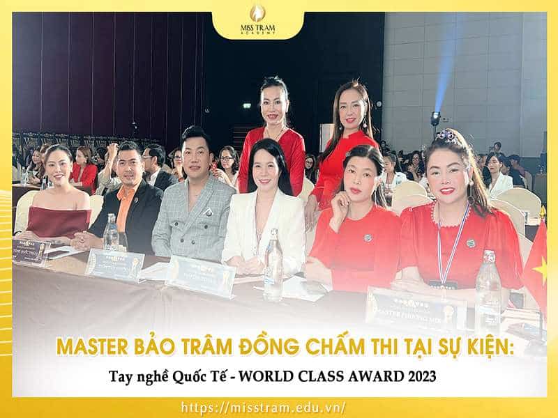 Master Bảo Trâm Chấm Thi Tại Sự Kiện: Tay Nghề Quốc Tế – WORLD CLASS AWARD 2023