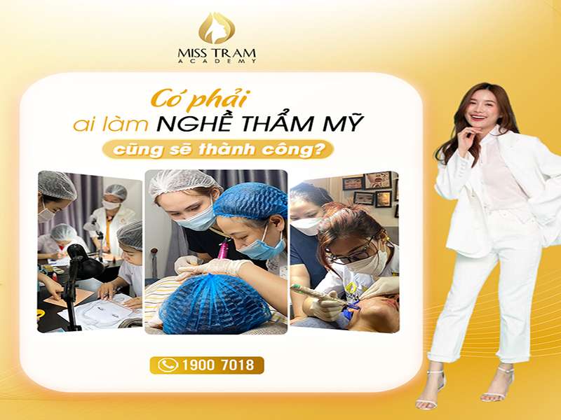 Có Phải Ai Làm Nghề Thẩm Mỹ Cũng Sẽ Thành Công