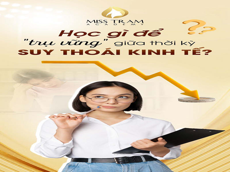 Học Nghề Gì Để Vượt Qua Suy Thoái Kinh Tế